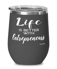 Funny Entrepreneur Wine Glass Life Is Better With Entrepreneurs 12oz Stainless Steel Black