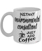 Funny Environmental Consultant Mug Instant Environmental Consultant Just Add Coffee Cup White