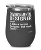 Funny Environmental Designer Wine Glass Like A Normal Designer But Much Cooler 12oz Stainless Steel Black