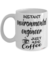 Funny Environmental Engineer Mug Instant Environmental Engineer Just Add Coffee Cup White