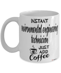 Funny Environmental Engineering Technician Mug Instant Environmental Engineering Technician Just Add Coffee Cup White