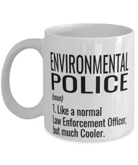 Funny Environmental Police Mug Like A Normal Law Enforcement Officer But Much Cooler Coffee Cup 11oz 15oz White