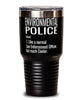 Funny Environmental Police Tumbler Like A Normal Law Enforcement Officer But Much Cooler 30oz Stainless Steel Black