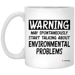 Funny Environmental Scientist Mug Gift Warning May Spontaneously Start Talking About Environmental Problems Coffee Cup 11oz White XP8434