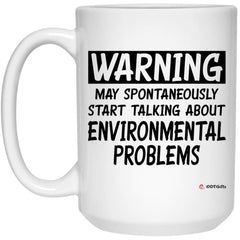 Funny Environmental Scientist Mug Gift Warning May Spontaneously Start Talking About Environmental Problems Coffee Cup 15oz White 21504