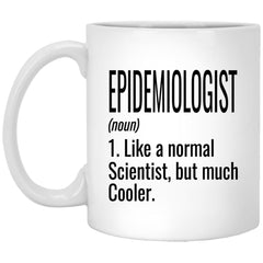 Funny Epidemiologist Mug Gift Like A Normal Scientist But Much Cooler Coffee Cup 11oz White XP8434