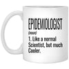 Funny Epidemiologist Mug Gift Like A Normal Scientist But Much Cooler Coffee Cup 11oz White XP8434