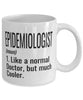 Funny Epidemiologist Mug Like A Normal Doctor But Much Cooler Coffee Cup 11oz 15oz White