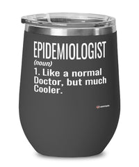 Funny Epidemiologist Wine Glass Like A Normal Doctor But Much Cooler 12oz Stainless Steel Black
