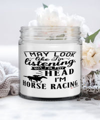 Funny Equestrian Candle I May Look Like I'm Listening But In My Head I'm Horse Racing 9oz Vanilla Scented Candles Soy Wax