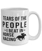 Funny Equestrian  Mug Tears Of The People I Beat In Horse Racing Coffee Mug 15oz White