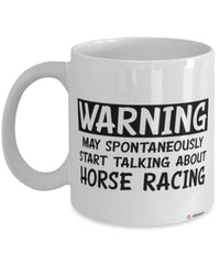 Funny Equestrian Mug Warning May Spontaneously Start Talking About Horse Racing Coffee Cup White