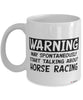 Funny Equestrian Mug Warning May Spontaneously Start Talking About Horse Racing Coffee Cup White