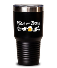 Funny Equestrian  Tumbler Adult Humor Plan For Today Horse Racing 30oz Stainless Steel