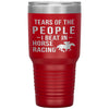 Funny Equestrian Tumbler Tears Of The People I Beat In Horse Racing Laser Etched 30oz Stainless Steel