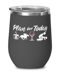 Funny Equestrian  Wine Glass Adult Humor Plan For Today Horse Racing 12oz Stainless Steel Black