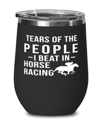 Funny Equestrian  Wine Tumbler Tears Of The People I Beat In Horse Racing Stemless Wine Glass 12oz Stainless Steel