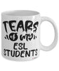 Funny ESL Teacher Mug Tears Of My ESL Students Coffee Cup White