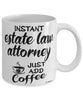 Funny Estate Law Attorney Mug Instant Estate Law Attorney Just Add Coffee Cup White