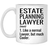 Funny Estate Planning Lawyer Mug Gift Like A Normal Lawyer But Much Cooler Coffee Cup 11oz White XP8434