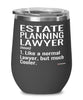 Funny Estate Planning Lawyer Wine Glass Like A Normal Lawyer But Much Cooler 12oz Stainless Steel Black