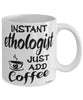Funny Ethologist Mug Instant Ethologist Just Add Coffee Cup White