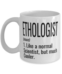 Funny Ethologist Mug Like A Normal Scientist But Much Cooler Coffee Cup 11oz 15oz White