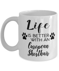 Funny European Shorthair Cat Mug Life Is Better With An European Shorthair Coffee Cup 11oz 15oz White