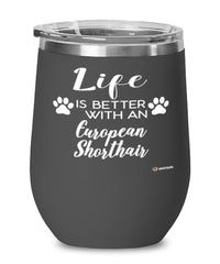 Funny European Shorthair Cat Wine Glass Life Is Better With An European Shorthair 12oz Stainless Steel Black