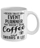 Funny Event Planner Mug Never Trust An Event Planner That Doesn't Drink Coffee and Swears A Lot Coffee Cup 11oz 15oz White