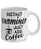 Funny Examiner Mug Instant Examiner Just Add Coffee Cup White