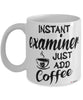 Funny Examiner Mug Instant Examiner Just Add Coffee Cup White