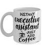 Funny Executive Assistant Mug Instant Executive Assistant Just Add Coffee Cup White