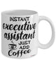 Funny Executive Assistant Mug Instant Executive Assistant Just Add Coffee Cup White