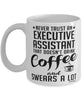 Funny Executive Assistant Mug Never Trust An Executive Assistant That Doesn't Drink Coffee and Swears A Lot Coffee Cup 11oz 15oz White