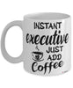 Funny Executive Mug Instant Executive Just Add Coffee Cup White