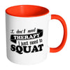 Funny Exercise Mug I Dont Need Therapy White 11oz Accent Coffee Mugs