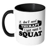 Funny Exercise Mug I Dont Need Therapy White 11oz Accent Coffee Mugs