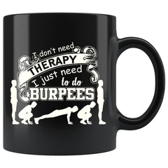 Funny Exercise Mug I Just Need To Do Burpees 11oz Black Coffee Mugs