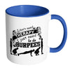 Funny Exercise Mug I Just Need To Do Burpees White 11oz Accent Coffee Mugs