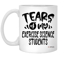Funny Exercise Science Professor Teacher Mug Tears Of My Exercise Science Students Coffee Cup 11oz White XP8434
