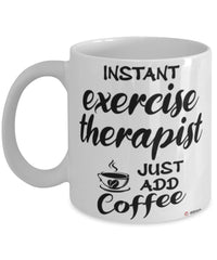 Funny Exercise Therapist Mug Instant Exercise Therapist Just Add Coffee Cup White