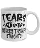 Funny Exercise Therapy Professor Teacher Mug Tears Of My Exercise Therapy Students Coffee Cup White