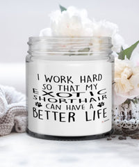 Funny Exotic Shorthair Cat Candle I Work Hard So That My Exotic Shorthair Can Have A Better Life 9oz Vanilla Scented Candles Soy Wax