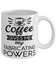 Funny Fabricator Mug Coffee Gives Me My Fabricating Powers Coffee Cup 11oz 15oz White