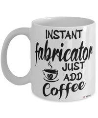 Funny Fabricator Mug Instant Fabricator Just Add Coffee Cup White