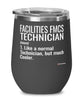 Funny Facilities FMCS Technician Wine Glass Like A Normal Technician But Much Cooler 12oz Stainless Steel Black