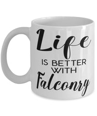 Funny Falconer Mug Life Is Better With Falconry Coffee Cup 11oz 15oz White