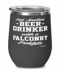 Funny Falconer Wine Glass Just Another Beer Drinker With A Falconry Problem 12oz Stainless Steel Black