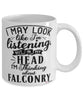 Funny Falconry Mug I May Look Like I'm Listening But In My Head I'm Thinking About Falconry Coffee Cup White